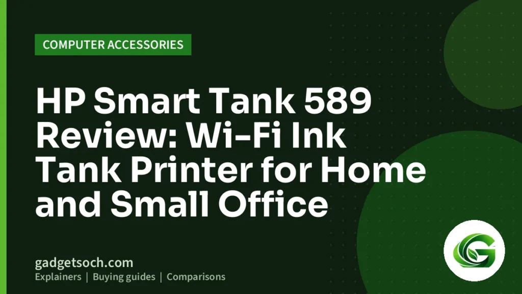 Cover graphic: HP Smart Tank 589 Review: Wi-Fi Ink Tank Printer for Home and Small Office
