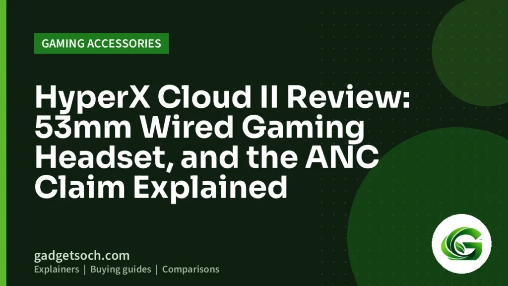 Cover graphic: HyperX Cloud II Review: 53mm Wired Gaming Headset, and the ANC Claim Explained