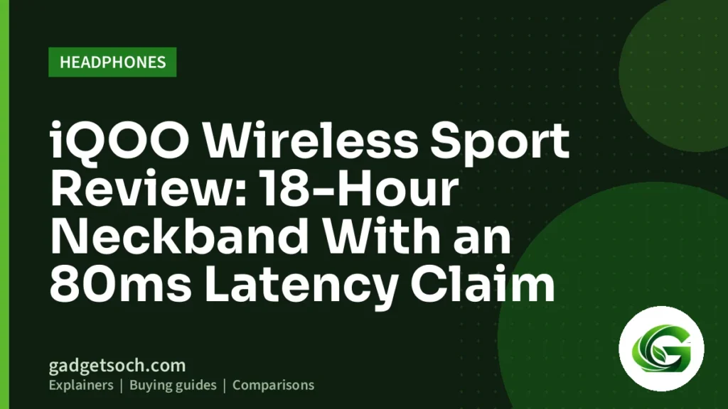 Cover graphic: iQOO Wireless Sport Review: 18-Hour Neckband With an 80ms Latency Claim