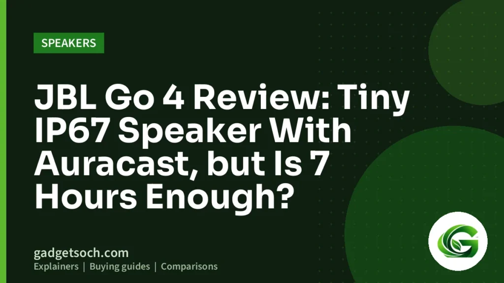 Cover graphic: JBL Go 4 Review: Tiny IP67 Speaker With Auracast, but Is 7 Hours Enough?