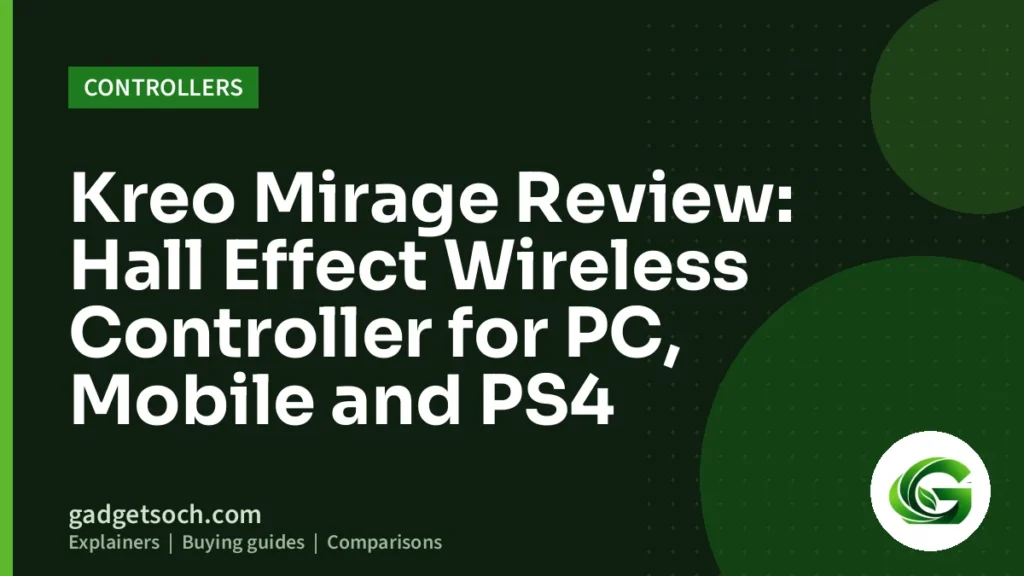 Cover graphic: Kreo Mirage Review: Hall Effect Wireless Controller for PC, Mobile and PS4