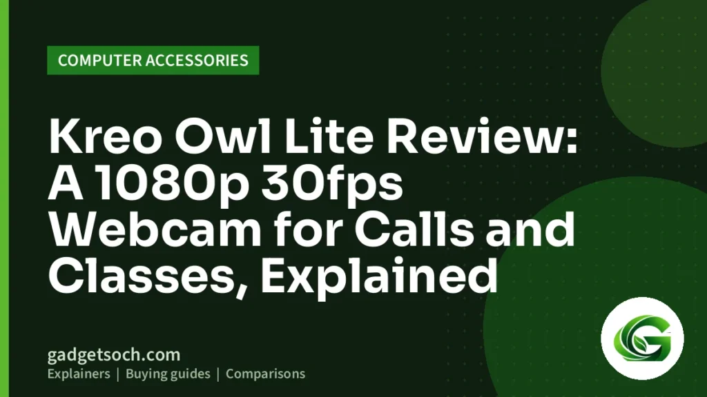 Cover graphic: Kreo Owl Lite Review: A 1080p 30fps Webcam for Calls and Classes, Explained