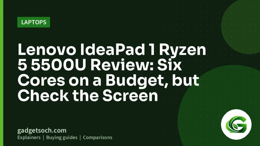 Cover graphic: Lenovo IdeaPad 1 Ryzen 5 5500U Review: Six Cores on a Budget, but Check the Screen