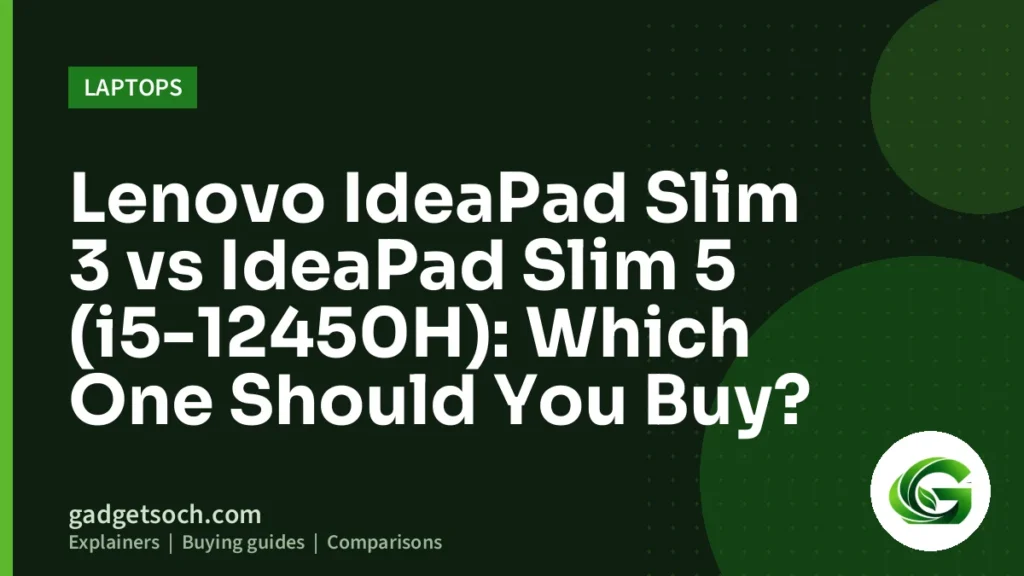 Cover graphic: Lenovo IdeaPad Slim 3 vs IdeaPad Slim 5 (i5-12450H): Which One Should You Buy?