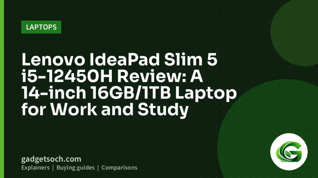 Cover graphic: Lenovo IdeaPad Slim 5 i5-12450H Review: A 14-inch 16GB/1TB Laptop for Work and Study