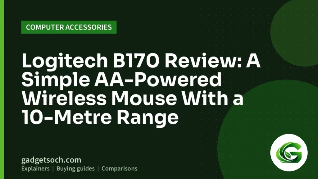Cover graphic: Logitech B170 Review: A Simple AA-Powered Wireless Mouse With a 10-Metre Range