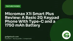 Cover graphic: Micromax X1i Smart Plus Review: A Basic 2G Keypad Phone With Type-C and a 1750 mAh Battery
