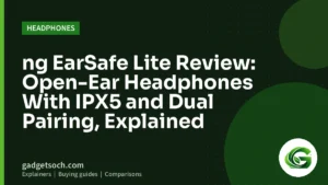 Cover graphic: ng EarSafe Lite Review: Open-Ear Headphones With IPX5 and Dual Pairing, Explained