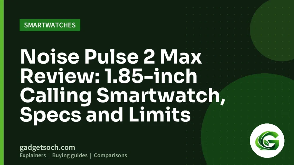 Cover graphic: Noise Pulse 2 Max Review: 1.85-inch Calling Smartwatch, Specs and Limits