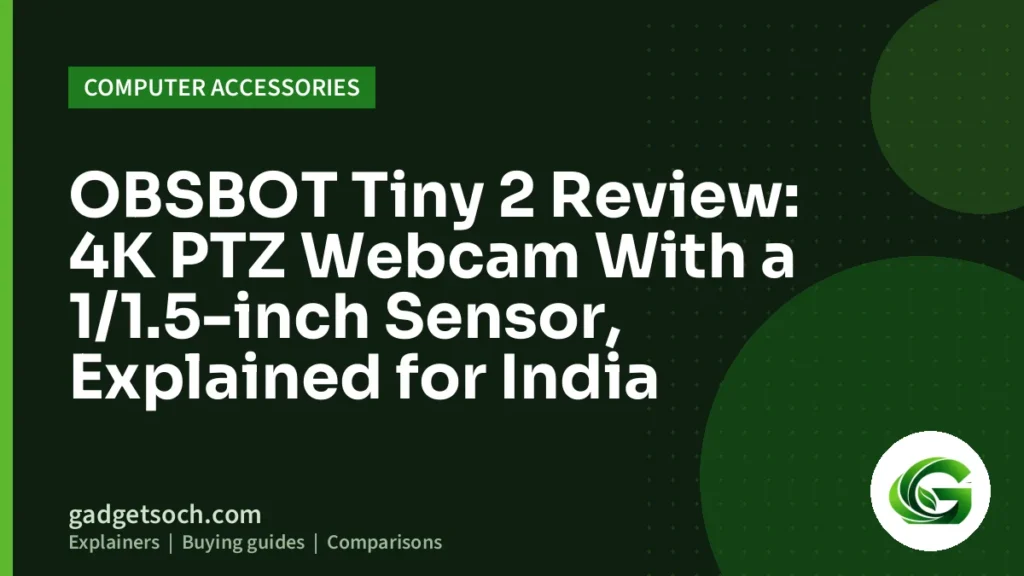 Cover graphic: OBSBOT Tiny 2 Review: 4K PTZ Webcam With a 1/1.5-inch Sensor, Explained for India