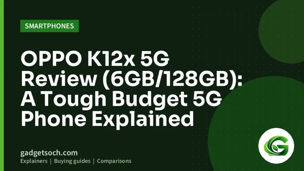 Cover graphic: OPPO K12x 5G Review (6GB/128GB): A Tough Budget 5G Phone Explained
