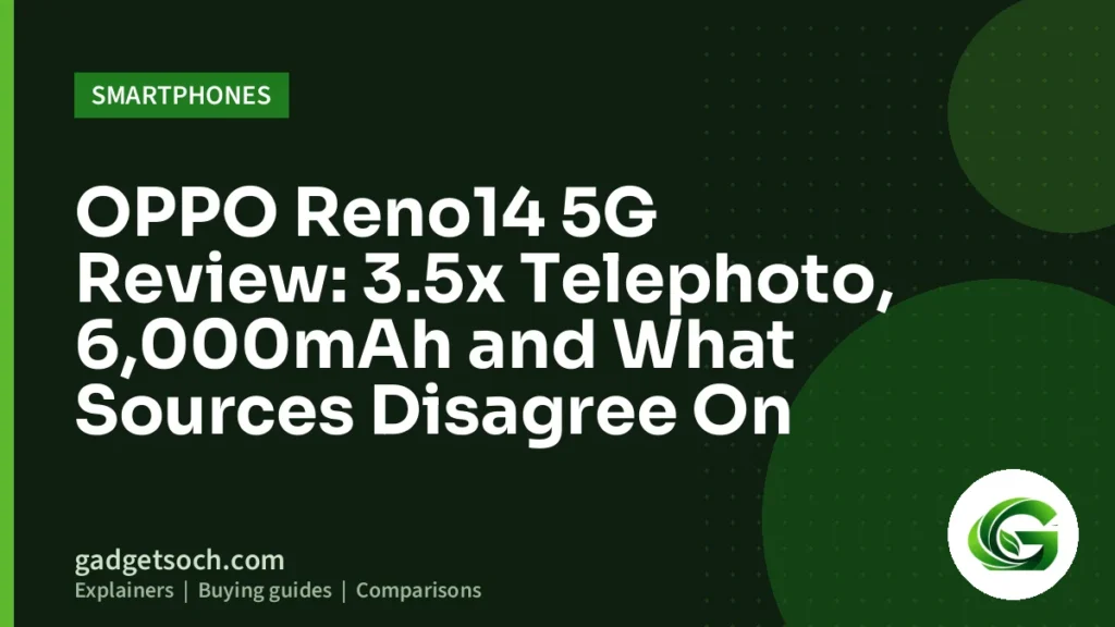 Cover graphic: OPPO Reno14 5G Review: 3.5x Telephoto, 6,000mAh and What Sources Disagree On