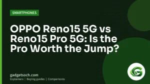 Cover graphic: OPPO Reno15 5G vs Reno15 Pro 5G: Is the Pro Worth the Jump?