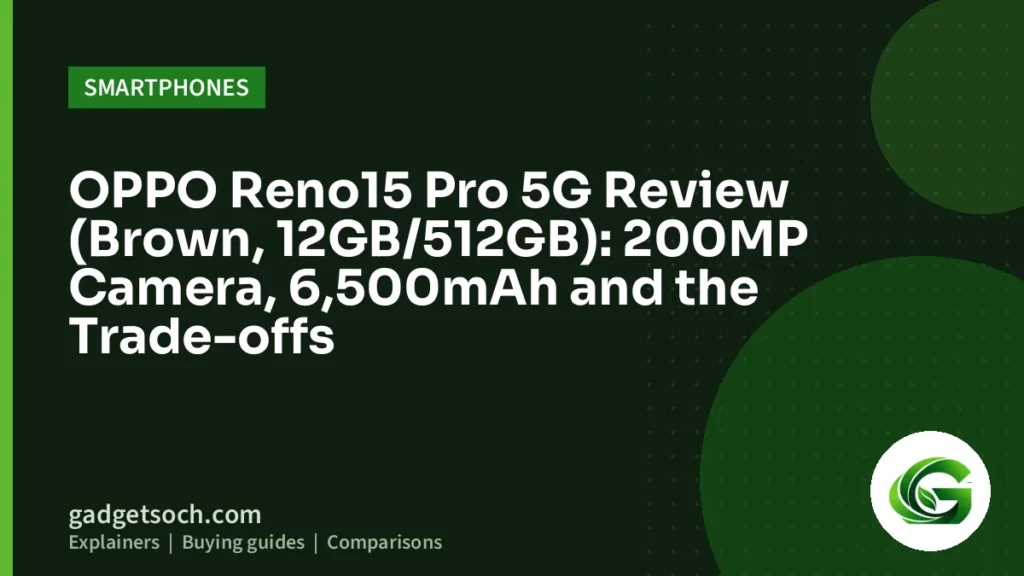 Cover graphic: OPPO Reno15 Pro 5G Review (Brown, 12GB/512GB): 200MP Camera, 6,500mAh and the Trade-offs