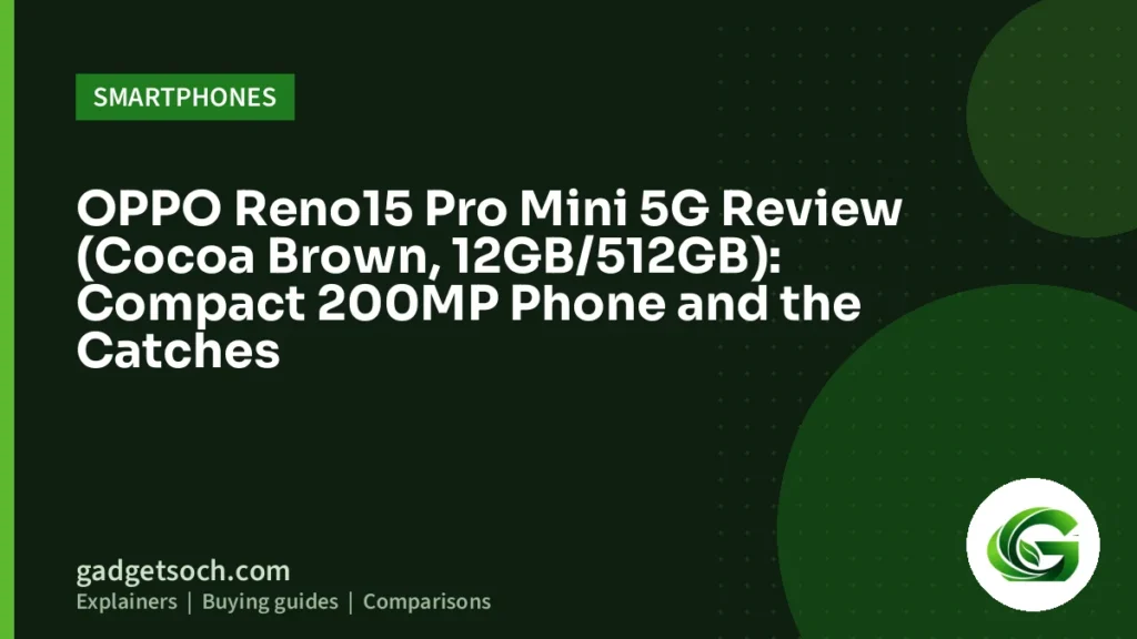 Cover graphic: OPPO Reno15 Pro Mini 5G Review (Cocoa Brown, 12GB/512GB): Compact 200MP Phone and the Catches