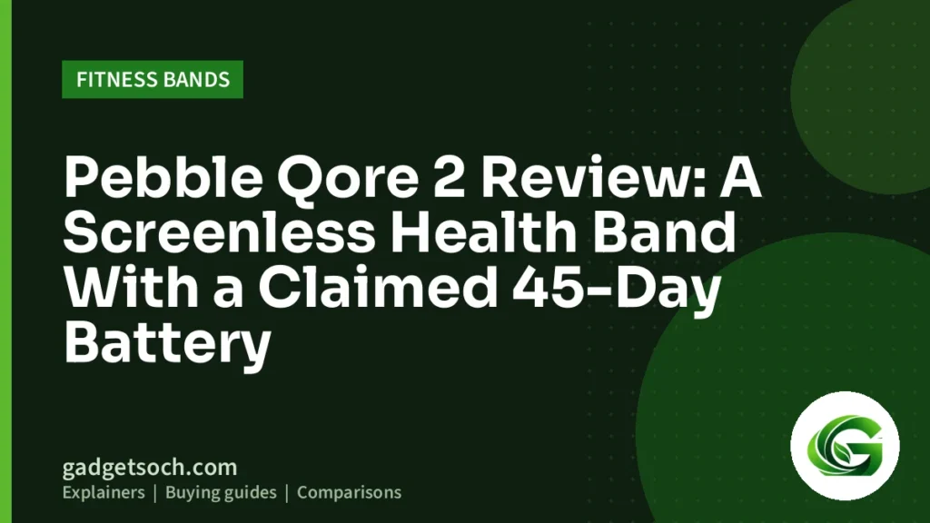 Cover graphic: Pebble Qore 2 Review: A Screenless Health Band With a Claimed 45-Day Battery