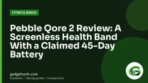 Cover graphic: Pebble Qore 2 Review: A Screenless Health Band With a Claimed 45-Day Battery