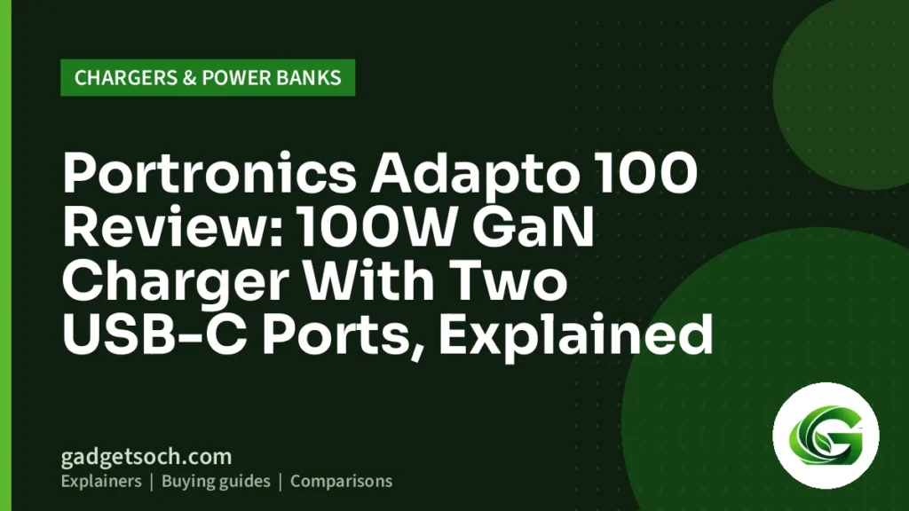 Cover graphic: Portronics Adapto 100 Review: 100W GaN Charger With Two USB-C Ports, Explained