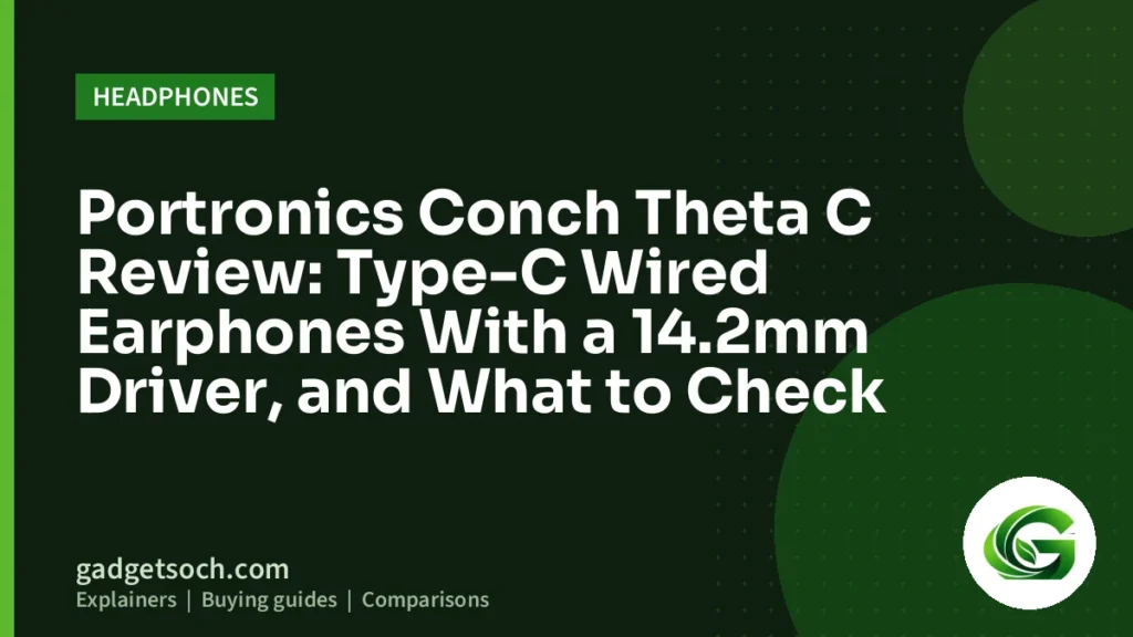 Cover graphic: Portronics Conch Theta C Review: Type-C Wired Earphones With a 14.2mm Driver, and What to Check