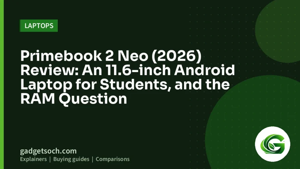 Cover graphic: Primebook 2 Neo (2026) Review: An 11.6-inch Android Laptop for Students, and the RAM Question