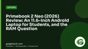 Cover graphic: Primebook 2 Neo (2026) Review: An 11.6-inch Android Laptop for Students, and the RAM Question