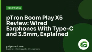 Cover graphic: pTron Boom Play X5 Review: Wired Earphones With Type-C and 3.5mm, Explained