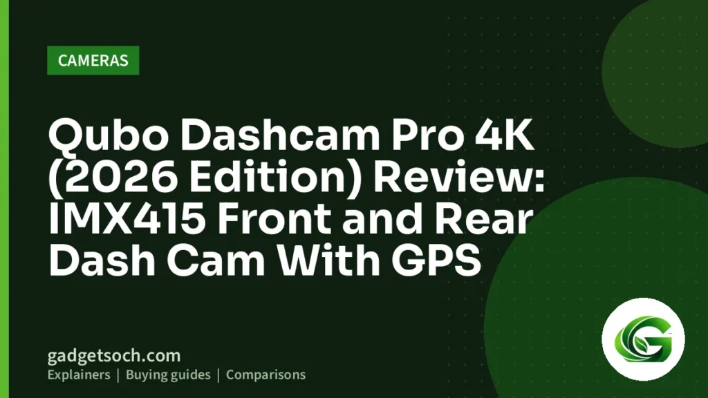 Cover graphic: Qubo Dashcam Pro 4K (2026 Edition) Review: IMX415 Front and Rear Dash Cam With GPS