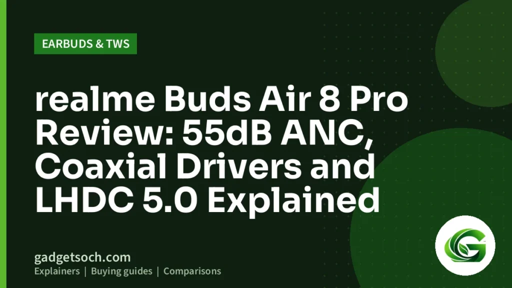 Cover graphic: realme Buds Air 8 Pro Review: 55dB ANC, Coaxial Drivers and LHDC 5.0 Explained
