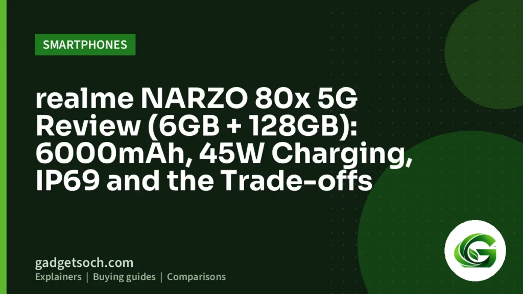 Cover graphic: realme NARZO 80x 5G Review (6GB + 128GB): 6000mAh, 45W Charging, IP69 and the Trade-offs