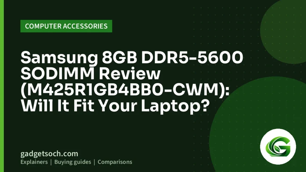 Cover graphic: Samsung 8GB DDR5-5600 SODIMM Review (M425R1GB4BB0-CWM): Will It Fit Your Laptop?