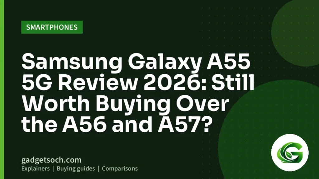 Cover graphic: Samsung Galaxy A55 5G Review 2026: Still Worth Buying Over the A56 and A57?