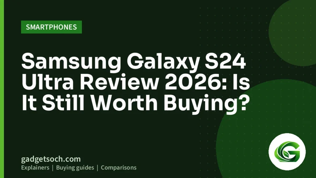 Cover graphic: Samsung Galaxy S24 Ultra Review 2026: Is It Still Worth Buying?