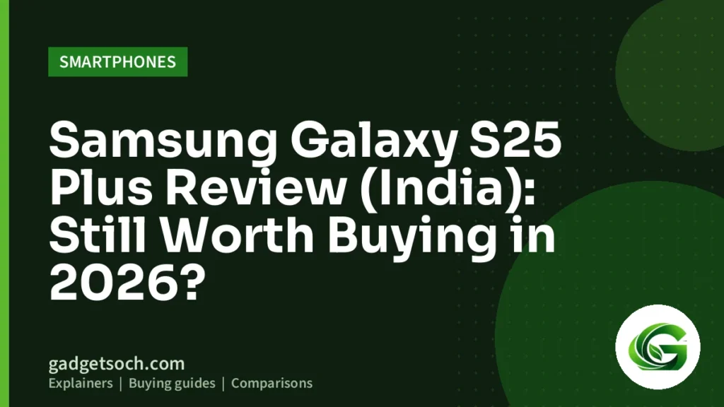 Cover graphic: Samsung Galaxy S25 Plus Review (India): Still Worth Buying in 2026?
