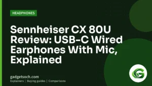 Cover graphic: Sennheiser CX 80U Review: USB-C Wired Earphones With Mic, Explained