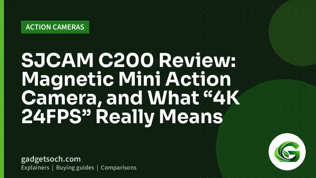 Cover graphic: SJCAM C200 Review: Magnetic Mini Action Camera, and What “4K 24FPS” Really Means