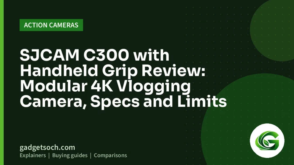 Cover graphic: SJCAM C300 with Handheld Grip Review: Modular 4K Vlogging Camera, Specs and Limits
