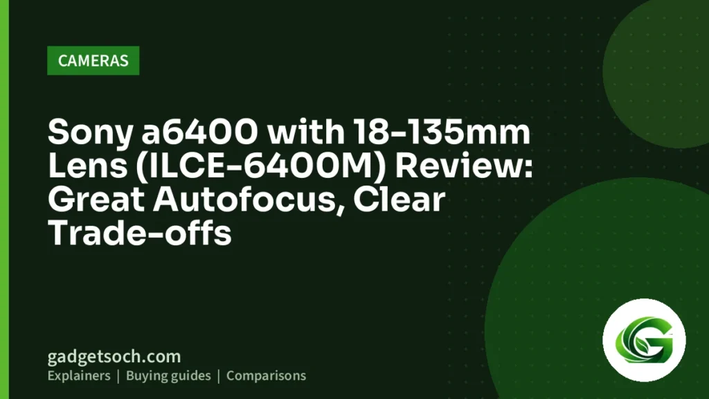 Cover graphic: Sony a6400 with 18-135mm Lens (ILCE-6400M) Review: Great Autofocus, Clear Trade-offs