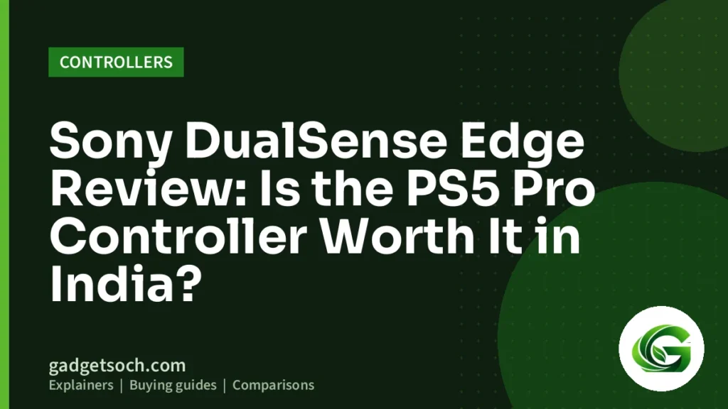 Cover graphic: Sony DualSense Edge Review: Is the PS5 Pro Controller Worth It in India?