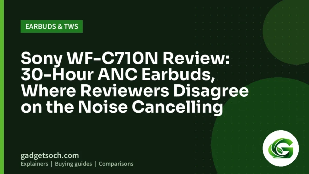 Cover graphic: Sony WF-C710N Review: 30-Hour ANC Earbuds, Where Reviewers Disagree on the Noise Cancelling