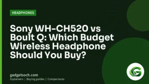 Cover graphic: Sony WH-CH520 vs Boult Q: Which Budget Wireless Headphone Should You Buy?
