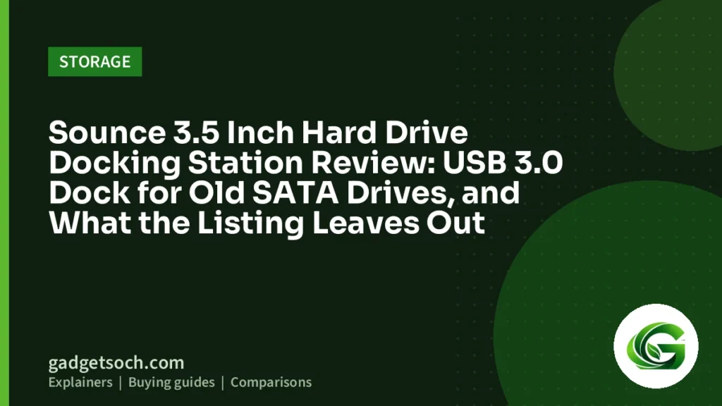 Cover graphic: Sounce 3.5 Inch Hard Drive Docking Station Review: USB 3.0 Dock for Old SATA Drives, and What the Listing Leaves Out