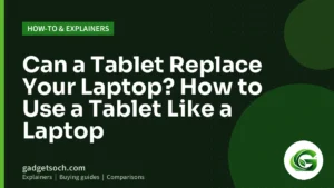 Cover graphic: Can a Tablet Replace Your Laptop? How to Use a Tablet Like a Laptop