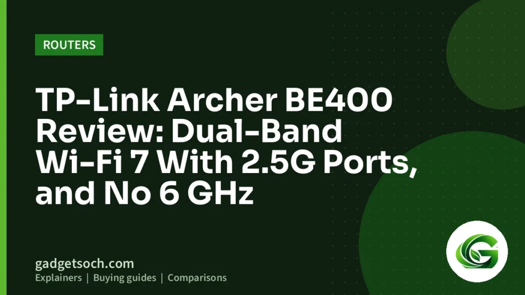 Cover graphic: TP-Link Archer BE400 Review: Dual-Band Wi-Fi 7 With 2.5G Ports, and No 6 GHz