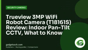 Cover graphic: Trueview 3MP WiFi Robot Camera (T18161S) Review: Indoor Pan-Tilt CCTV, What to Know