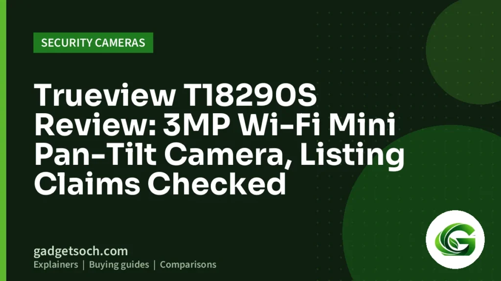 Cover graphic: Trueview T18290S Review: 3MP Wi-Fi Mini Pan-Tilt Camera, Listing Claims Checked