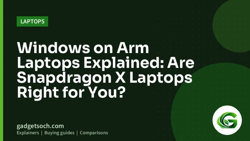 Cover graphic: Windows on Arm Laptops Explained: Are Snapdragon X Laptops Right for You?