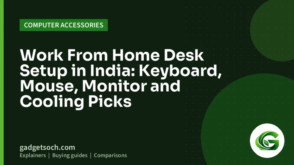 Cover graphic: Work From Home Desk Setup in India: Keyboard, Mouse, Monitor and Cooling Picks