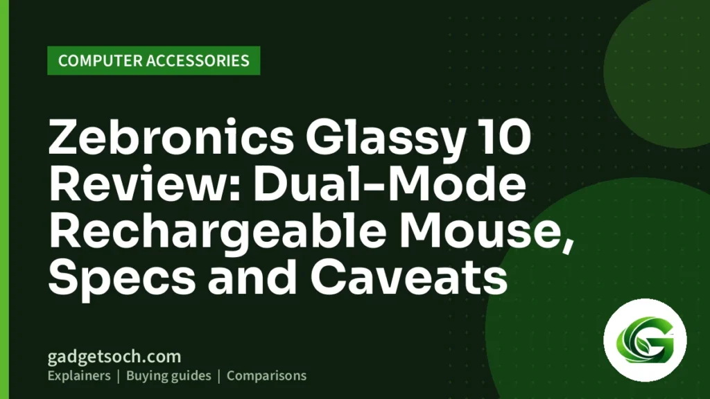 Cover graphic: Zebronics Glassy 10 Review: Dual-Mode Rechargeable Mouse, Specs and Caveats