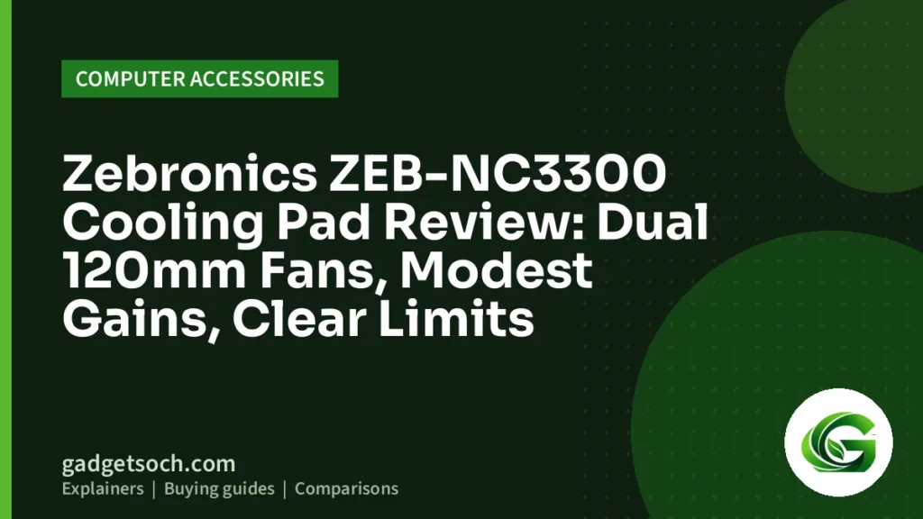 Cover graphic: Zebronics ZEB-NC3300 Cooling Pad Review: Dual 120mm Fans, Modest Gains, Clear Limits